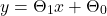 \[ y = \Theta_1 x + \Theta_0  \]